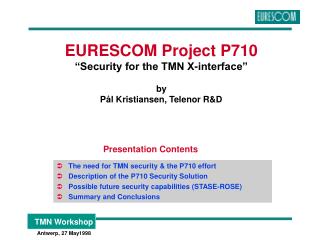 EURESCOM Project P710 “Security for the TMN X-interface” by Pål Kristiansen, Telenor R&amp;D