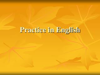 Practice in English