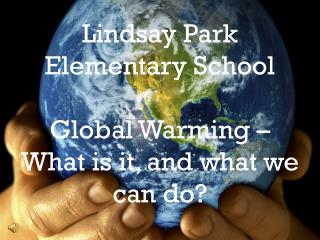 Lindsay Park Elementary School Global Warming – What is it, and what we can do?