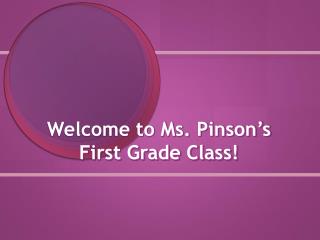 Welcome to Ms. Pinson’s First Grade Class!