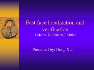 Fast face localization and verification J.Matas, K.Johnson,J.Kittler
