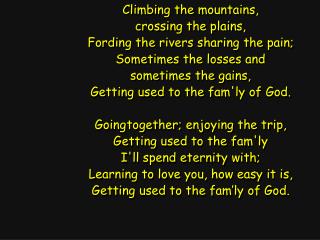 Climbing the mountains, crossing the plains, Fording the rivers sharing the pain;
