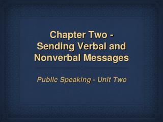 Chapter Two - Sending Verbal and Nonverbal Messages