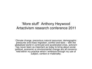 ‘More stuff’ Anthony Heywood Artactivism research conference 2011
