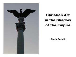 Christian Art in the Shadow of the Empire Chris Cuthill