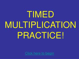 TIMED MULTIPLICATION PRACTICE!