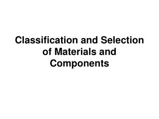 Classification and Selection of Materials and Components