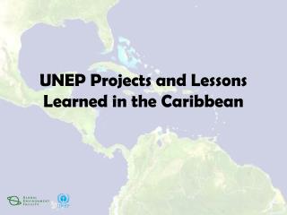 UNEP Projects and Lessons Learned in the Caribbean
