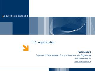 TTO organization Paolo Landoni Department of Management, Economics and Industrial Engineering