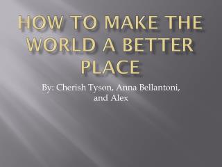 How to make the world a better place
