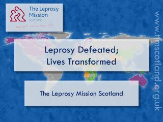 Leprosy Defeated; Lives Transformed