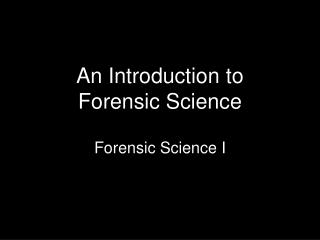An Introduction to Forensic Science