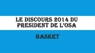 LE DISCOURs 2014 DU PRESIDENT DE L’OSA BASKET