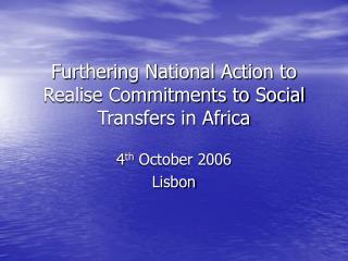 Furthering National Action to Realise Commitments to Social Transfers in Africa
