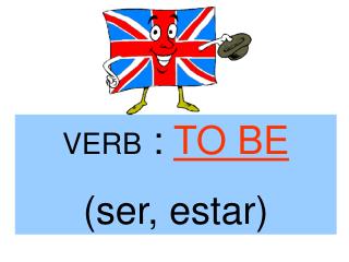 VERB : TO BE (ser, estar)