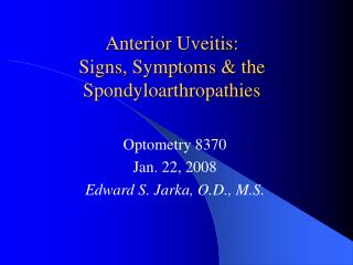 Anterior Uveitis: Signs, Symptoms &amp; the Spondyloarthropathies