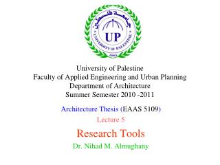 Architecture Thesis ( EAAS 5109 ) Lecture 5 Research Tools Dr. Nihad M. Almughany