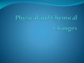 Physical and Chemical Changes