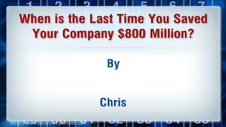 ppt 41981 When is the Last Time You Saved Your Company 800 Million