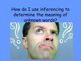 How do I use inferencing to determine the meaning of unknown words?