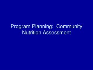 Program Planning: Community Nutrition Assessment