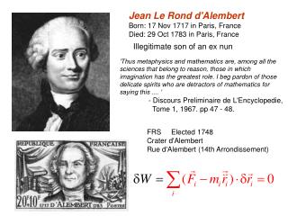 Jean Le Rond d'Alembert Born: 17 Nov 1717 in Paris, France Died: 29 Oct 1783 in Paris, France