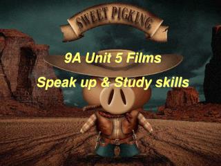 9A Unit 5 Films Speak up &amp; Study skills