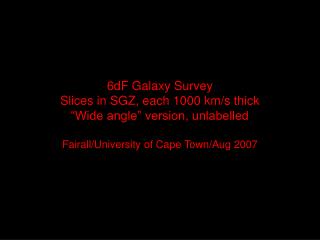 6dF Galaxy Survey Slices in SGZ, each 1000 km/s thick “Wide angle” version, unlabelled