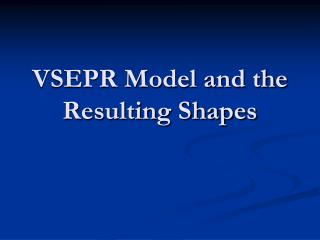 VSEPR Model and the Resulting Shapes