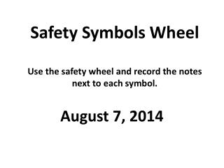 Safety Symbols Wheel Use the safety wheel and record the notes next to each symbol.