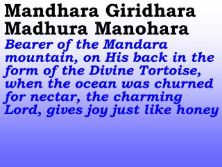 Giridhari Giridhari Govardhanad h ara Giridhari Hail the Bearer of the Govardana Mountain!