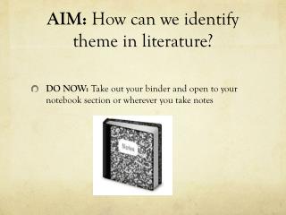 AIM: How can we identify theme in literature?