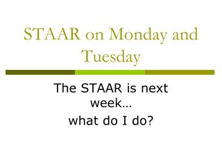 STAAR on Monday and Tuesday