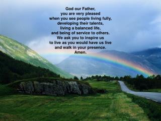 God our Father, you are very pleased when you see people living fully, developing their talents,