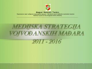 MEDIJSKA STRATEGIJA VOJVOĐANSKIH MAĐARA 2011 - 2016