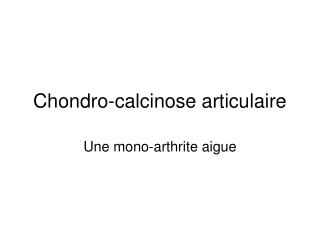 Chondro-calcinose articulaire
