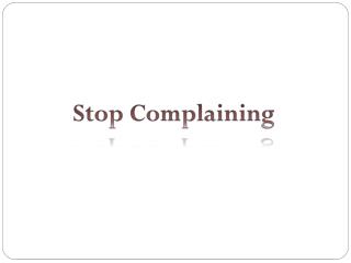 Stop Complaining