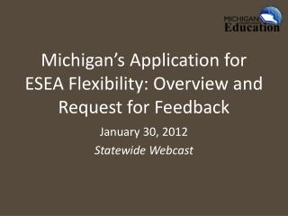 Michigan’s Application for ESEA Flexibility: Overview and Request for Feedback