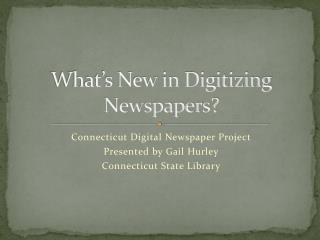 What’s New in Digitizing Newspapers?
