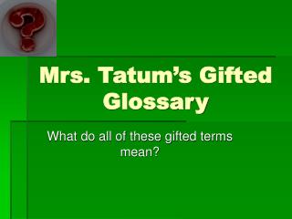 Mrs. Tatum’s Gifted Glossary
