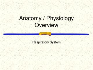 Anatomy / Physiology Overview