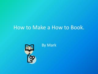How to Make a How to Book .