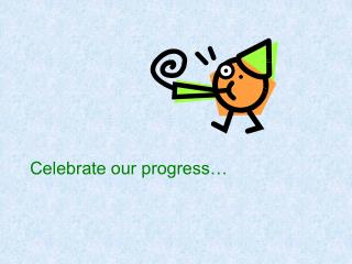 Celebrate our progress…