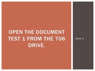 Open the document Test 1 from the 706 drive.