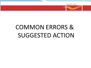 COMMON ERRORS &amp; SUGGESTED ACTION