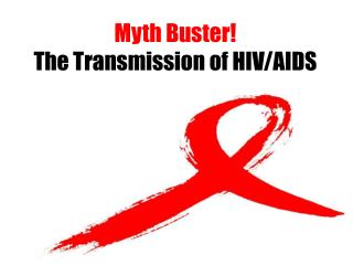 Myth Buster! The Transmission of HIV/AIDS