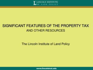 SIGNIFICANT FEATURES OF THE PROPERTY TAX AND OTHER RESOURCES The Lincoln Institute of Land Policy