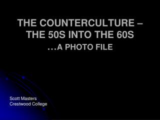 THE COUNTERCULTURE – THE 50S INTO THE 60S … A PHOTO FILE