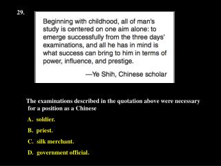 29. The examinations described in the quotation above were necessary for a position as a Chinese A. soldier.