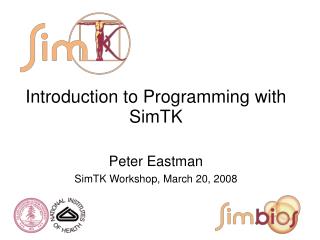 Introduction to Programming with SimTK Peter Eastman SimTK Workshop, March 20, 2008